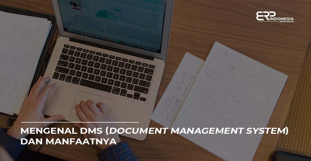 Mengenal Dms Document Management System Dan Manfaatnya Erp Indonesia 8443